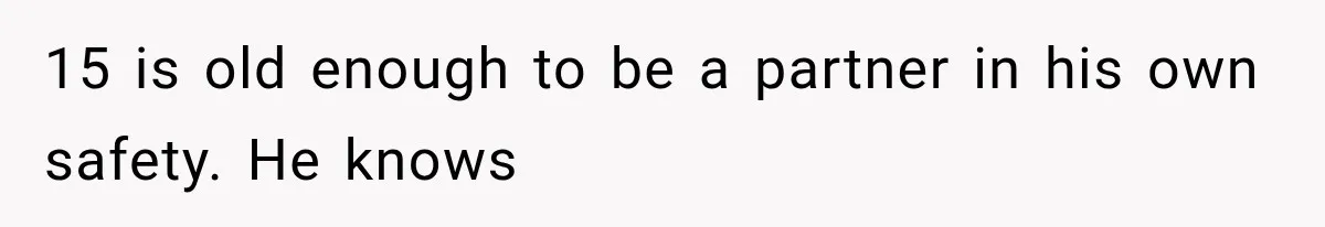 Ex-Husband’s Mom Calls Him “Daddy” When Talking About Their Dog And Refers To Herself As His Wife In The Hospital 15 is old enough to be a partner in his own safety. He knows