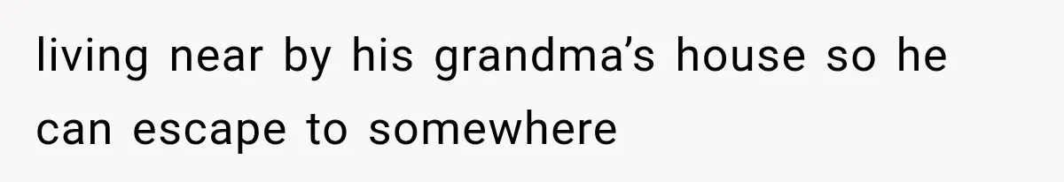Ex-Husband’s Mom Calls Him “Daddy” When Talking About Their Dog And Refers To Herself As His Wife In The Hospital living near by his grandma’s house so he can escape to somewhere