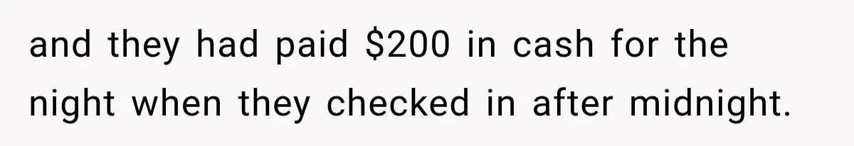 and they had paid $200 in cash for the night when they checked in after midnight.