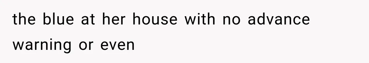 MIL Throws A Tantrum After Her Surprise Visits Get Shut Down By Her Son’s Wife the blue at her house with no advance warning or even