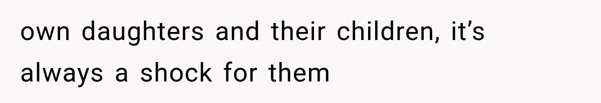 MIL Throws A Tantrum After Her Surprise Visits Get Shut Down By Her Son’s Wife own daughters and their children, it’s always a shock for them
