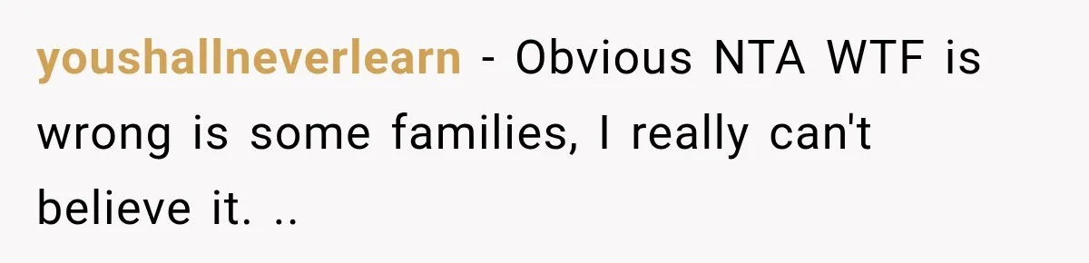 youshallneverlearn − Obvious NTA WTF is wrong is some families, I really can't believe it. ..