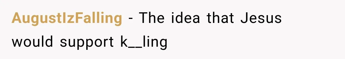 AugustIzFalling − The idea that Jesus would support k__ling