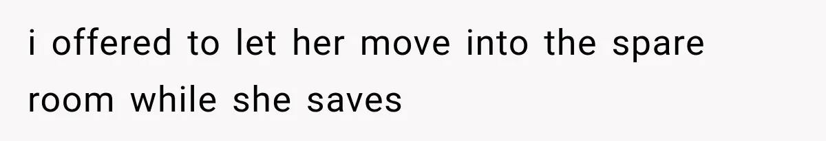 Sister Ignored Grandma For Two Years, Then Demanded Half The House She Never Helped Earn i offered to let her move into the spare room while she saves