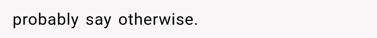 Sister Ignored Grandma For Two Years, Then Demanded Half The House She Never Helped Earn probably say otherwise.