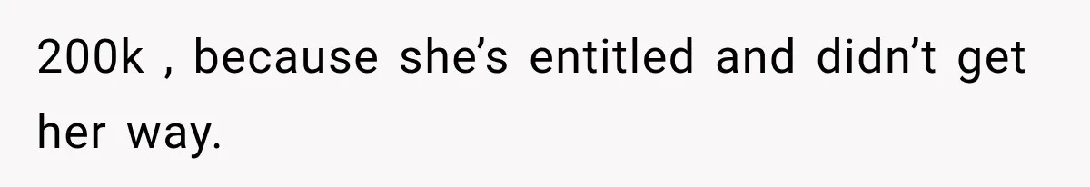 Sister Ignored Grandma For Two Years, Then Demanded Half The House She Never Helped Earn 200k , because she’s entitled and didn’t get her way.