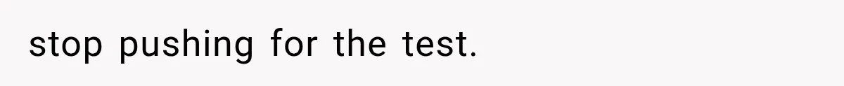 Wife Hid Another Man At Every Ultrasound, Then Acted Shocked When Her Husband Wanted A Paternity Test stop pushing for the test.