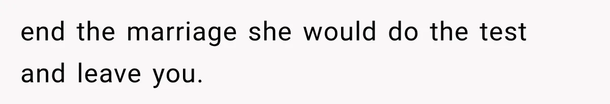 Wife Hid Another Man At Every Ultrasound, Then Acted Shocked When Her Husband Wanted A Paternity Test end the marriage she would do the test and leave you.