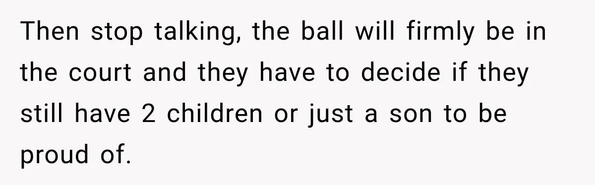 Daughter Left The Table After Years Of Being Compared To Her Brother Then stop talking, the ball will firmly be in the court and they have to decide if they still have 2 children or just a son to be proud of.