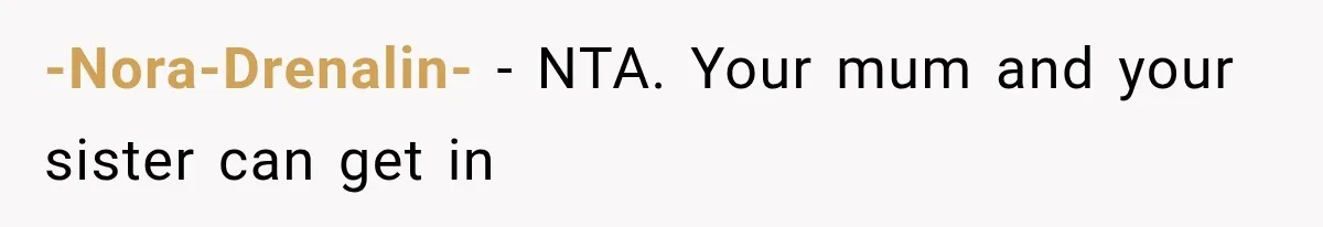 -Nora-Drenalin- − NTA. Your mum and your sister can get in