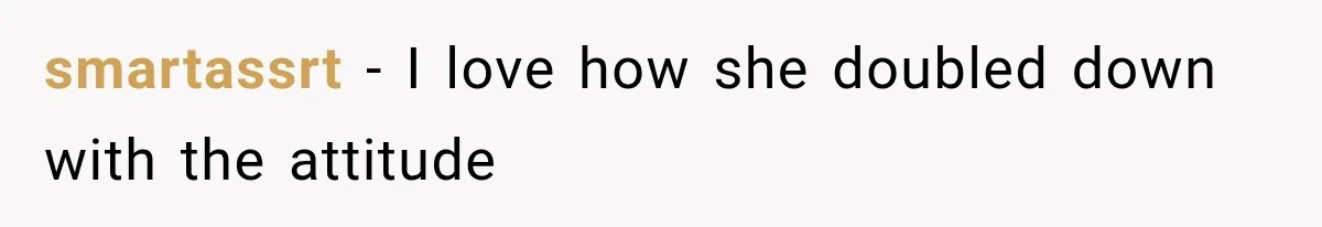 smartassrt − I love how she doubled down with the attitude