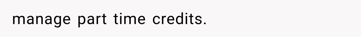manage part time credits.