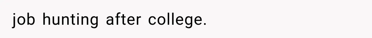 job hunting after college.
