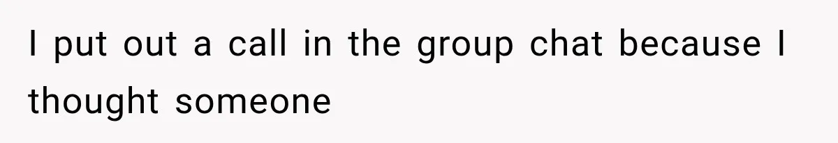 I put out a call in the group chat because I thought someone