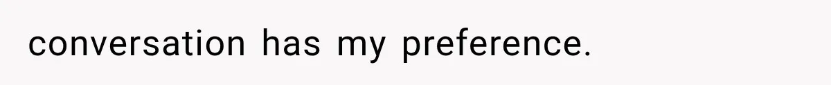 conversation has my preference.