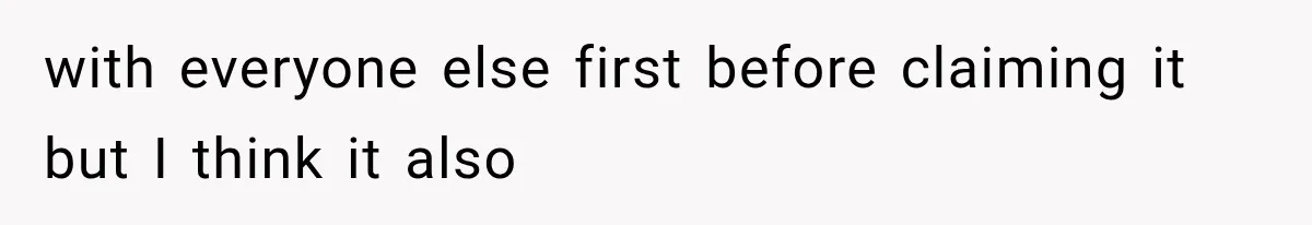 with everyone else first before claiming it but I think it also