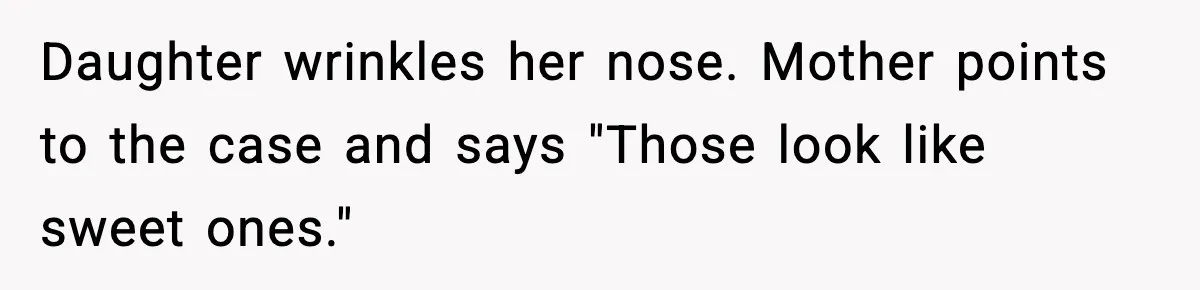 Man Gets Impatient With Mother and Daughter at Butcher Counter, Then They Call Him “Immature” Daughter wrinkles her nose. Mother points to the case and says "Those look like sweet ones."
