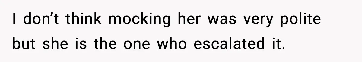 Man Gets Impatient With Mother and Daughter at Butcher Counter, Then They Call Him “Immature” I don’t think mocking her was very polite but she is the one who escalated it.