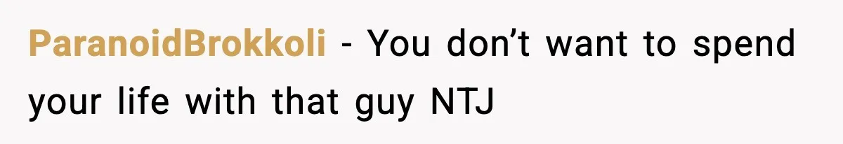 ParanoidBrokkoli − You don’t want to spend your life with that guy NTJ