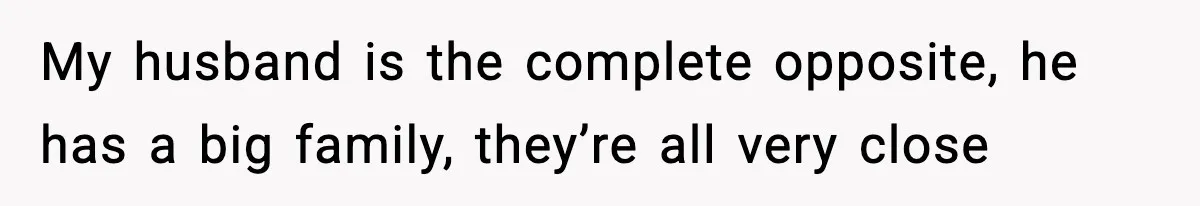 New Mom Refuses a Family Christmas Invasion After Birth, But Her In-Laws Say She’s Being Dramatic My husband is the complete opposite, he has a big family, they’re all very close