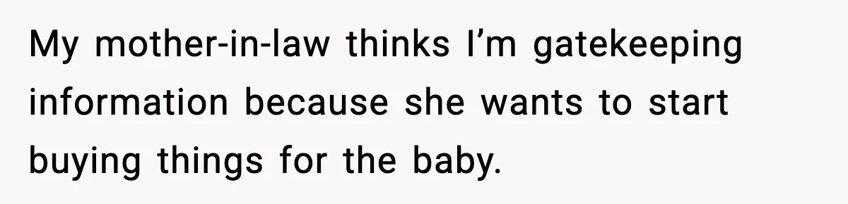 New Mom Refuses a Family Christmas Invasion After Birth, But Her In-Laws Say She’s Being Dramatic My mother-in-law thinks I’m gatekeeping information because she wants to start buying things for the baby.