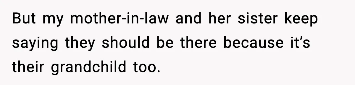 New Mom Refuses a Family Christmas Invasion After Birth, But Her In-Laws Say She’s Being Dramatic But my mother-in-law and her sister keep saying they should be there because it’s their grandchild too.