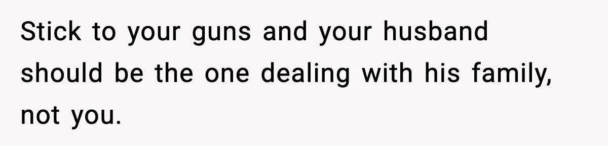 New Mom Refuses a Family Christmas Invasion After Birth, But Her In-Laws Say She’s Being Dramatic Stick to your guns and your husband should be the one dealing with his family, not you.