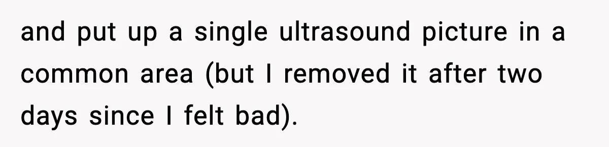 and put up a single ultrasound picture in a common area (but I removed it after two days since I felt bad).