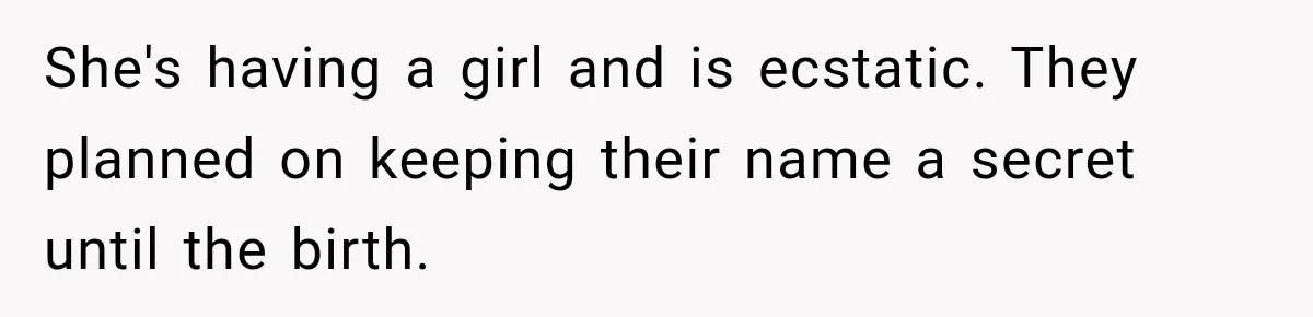 Woman Names Her Cat After Her Grandma, Then Her Pregnant Sister Accuses Her of Stealing Her Baby Name She's having a girl and is ecstatic. They planned on keeping their name a secret until the birth.
