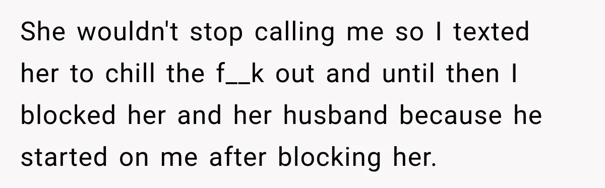 Woman Names Her Cat After Her Grandma, Then Her Pregnant Sister Accuses Her of Stealing Her Baby Name She wouldn't stop calling me so I texted her to chill the f__k out and until then I blocked her and her husband because he started on me after blocking...