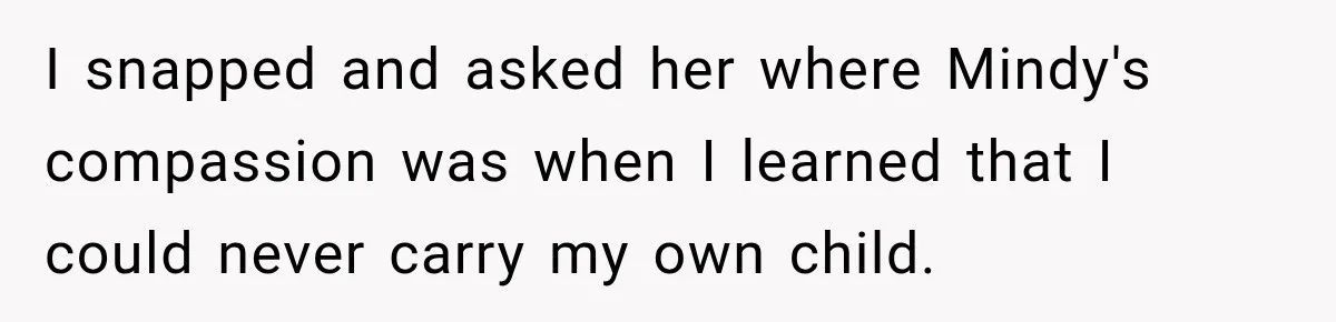 Woman Names Her Cat After Her Grandma, Then Her Pregnant Sister Accuses Her of Stealing Her Baby Name I snapped and asked her where Mindy's compassion was when I learned that I could never carry my own child.