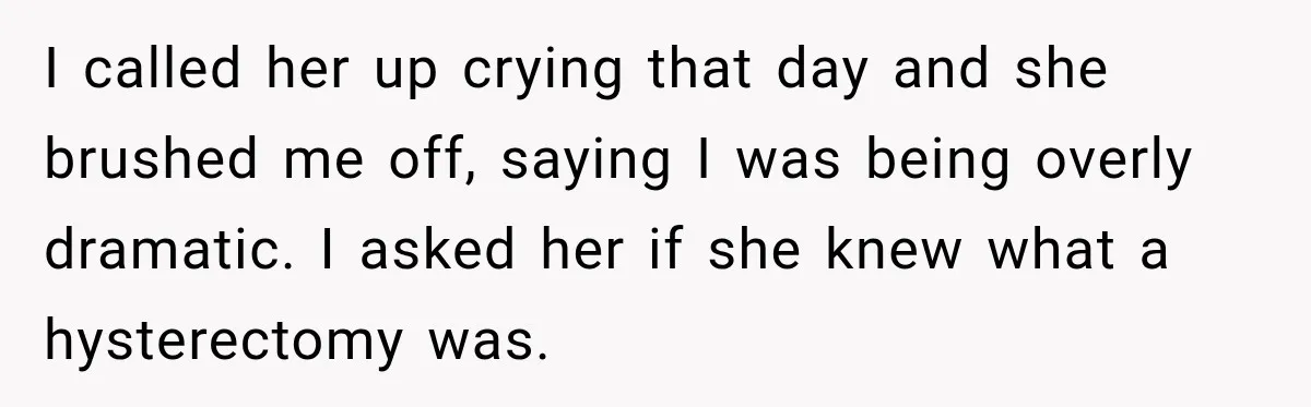 Woman Names Her Cat After Her Grandma, Then Her Pregnant Sister Accuses Her of Stealing Her Baby Name I called her up crying that day and she brushed me off, saying I was being overly dramatic. I asked her if she knew what a hysterectomy was.