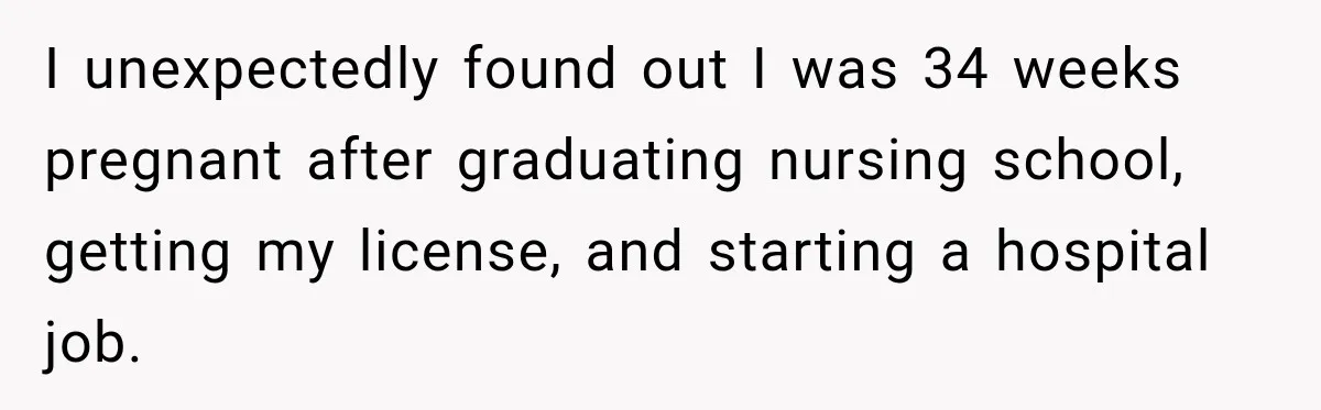 I unexpectedly found out I was 34 weeks pregnant after graduating nursing school, getting my license, and starting a hospital job.