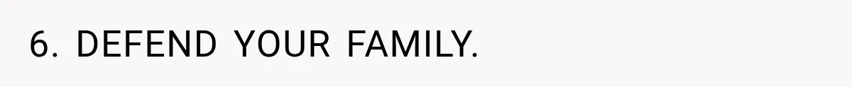 6. DEFEND YOUR FAMILY.