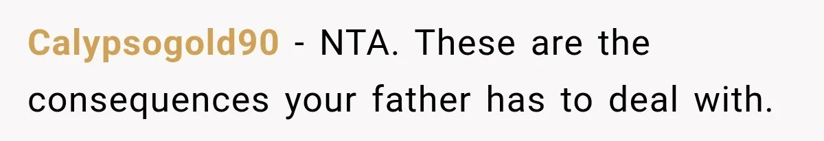 Calypsogold90 − NTA. These are the consequences your father has to deal with.