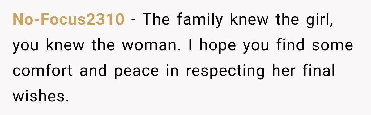Man Loses His Wife Suddenly, Then Discovers She Left Behind One Final Wish No-Focus2310 − The family knew the girl, you knew the woman. I hope you find some comfort and peace in respecting her final wishes.