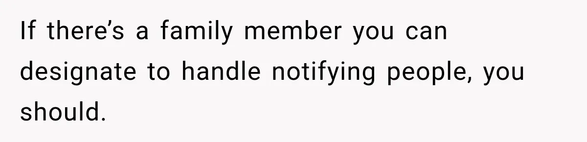 Man Loses His Wife Suddenly, Then Discovers She Left Behind One Final Wish If there’s a family member you can designate to handle notifying people, you should.