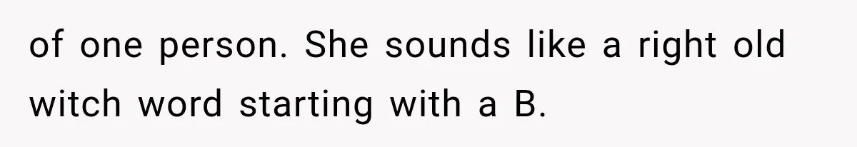Friend Keeps “Joking” About Woman's Husband Having A Side Chick — So She Paid And Walked Out of one person. She sounds like a right old witch word starting with a B.