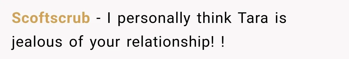 Friend Keeps “Joking” About Woman's Husband Having A Side Chick — So She Paid And Walked Out Scoftscrub − I personally think Tara is jealous of your relationship! !