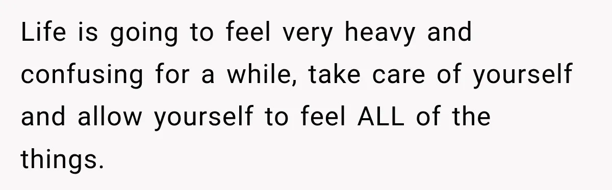 Man Loses His Wife Suddenly, Then Discovers She Left Behind One Final Wish Life is going to feel very heavy and confusing for a while, take care of yourself and allow yourself to feel ALL of the things.
