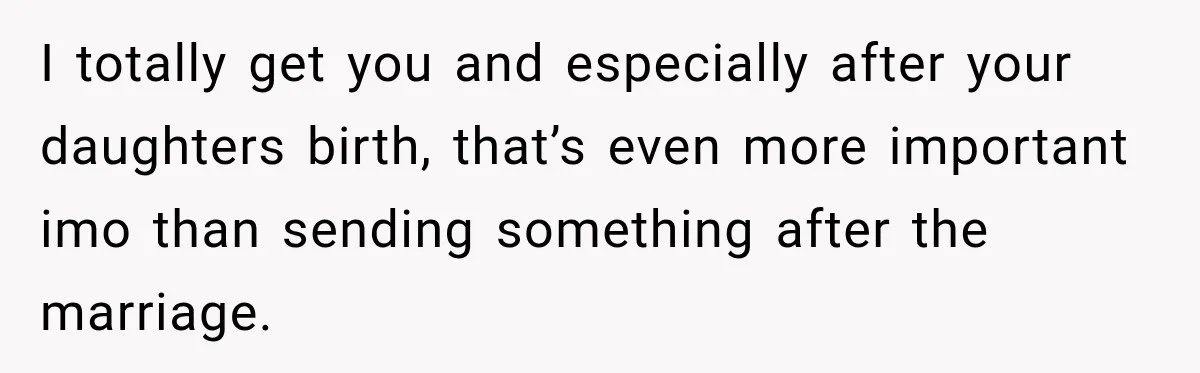 I totally get you and especially after your daughters birth, that’s even more important imo than sending something after the marriage.