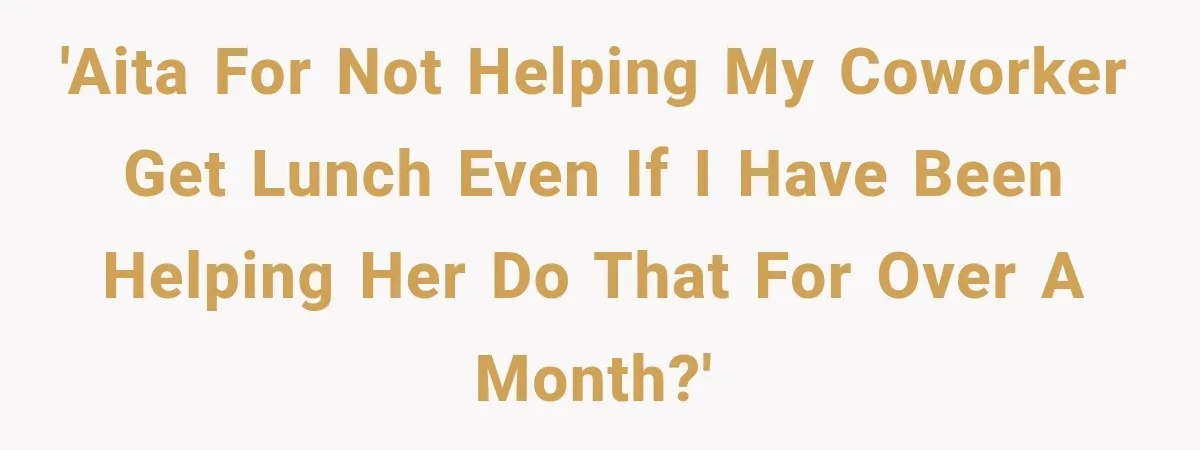 Woman Stops Picking Up Her Coworker’s Lunch Every Day, Then Gets Called Selfish 'AITA for not helping my coworker get lunch even if i have been helping her do that for over a month?'