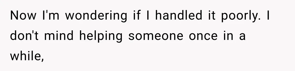 Woman Stops Picking Up Her Coworker’s Lunch Every Day, Then Gets Called Selfish Now I'm wondering if I handled it poorly. I don't mind helping someone once in a while,