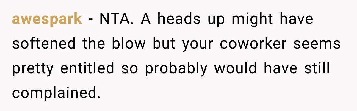 Woman Stops Picking Up Her Coworker’s Lunch Every Day, Then Gets Called Selfish awespark − NTA. A heads up might have softened the blow but your coworker seems pretty entitled so probably would have still complained.