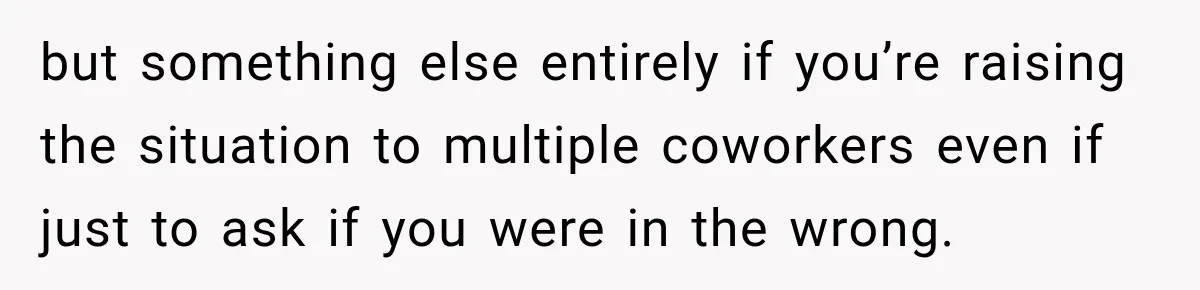 Woman Stops Picking Up Her Coworker’s Lunch Every Day, Then Gets Called Selfish but something else entirely if you’re raising the situation to multiple coworkers even if just to ask if you were in the wrong.