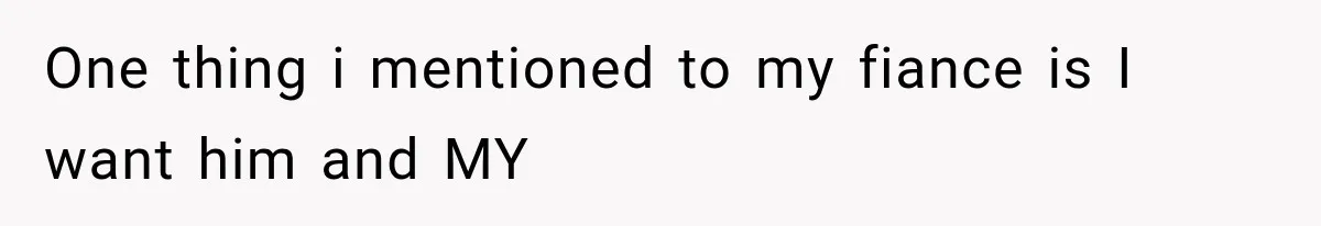 MIL Calls Her Grandchild “My Baby,” Then Demands A Front-Row Seat To The Delivery One thing i mentioned to my fiance is I want him and MY