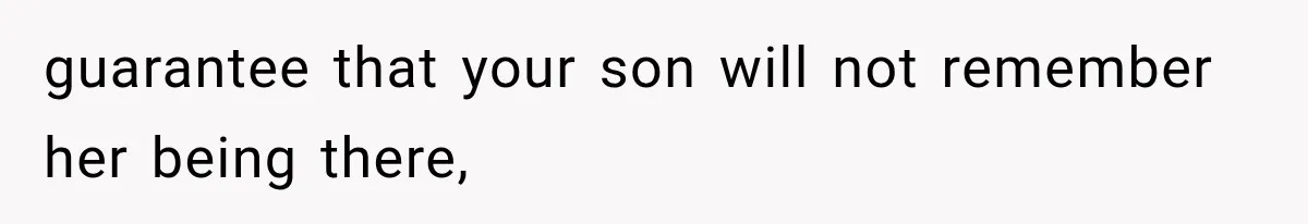 MIL Calls Her Grandchild “My Baby,” Then Demands A Front-Row Seat To The Delivery guarantee that your son will not remember her being there,