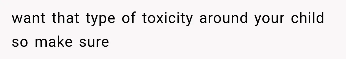 MIL Calls Her Grandchild “My Baby,” Then Demands A Front-Row Seat To The Delivery want that type of toxicity around your child so make sure