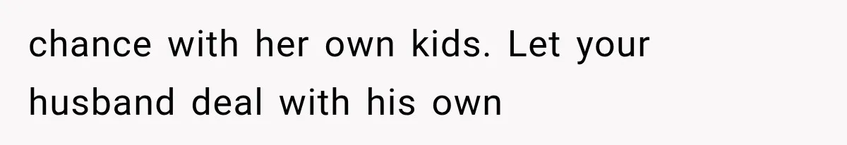 MIL Calls Her Grandchild “My Baby,” Then Demands A Front-Row Seat To The Delivery chance with her own kids. Let your husband deal with his own