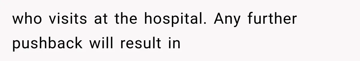 MIL Calls Her Grandchild “My Baby,” Then Demands A Front-Row Seat To The Delivery who visits at the hospital. Any further pushback will result in